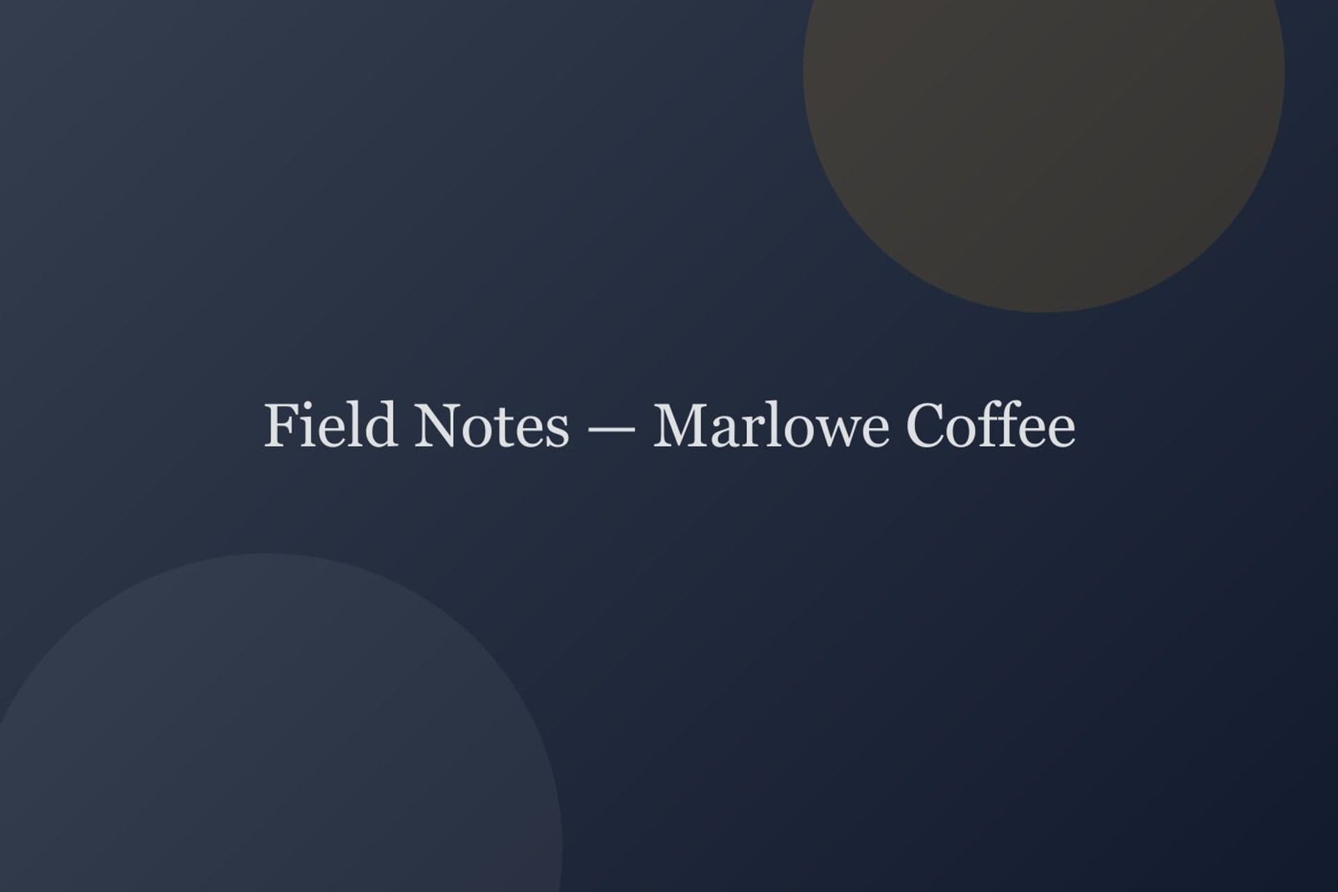 Field Notes — Marlowe Coffee — commercial project cover