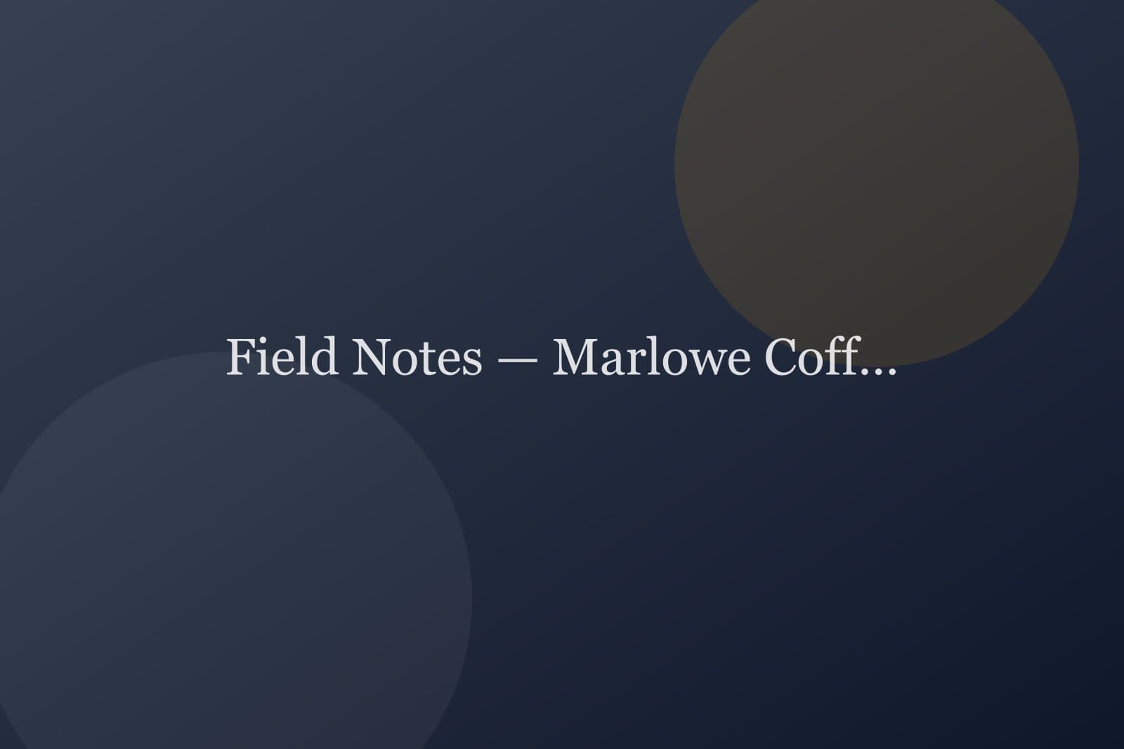 Field Notes — Marlowe Coffee — detail 4
