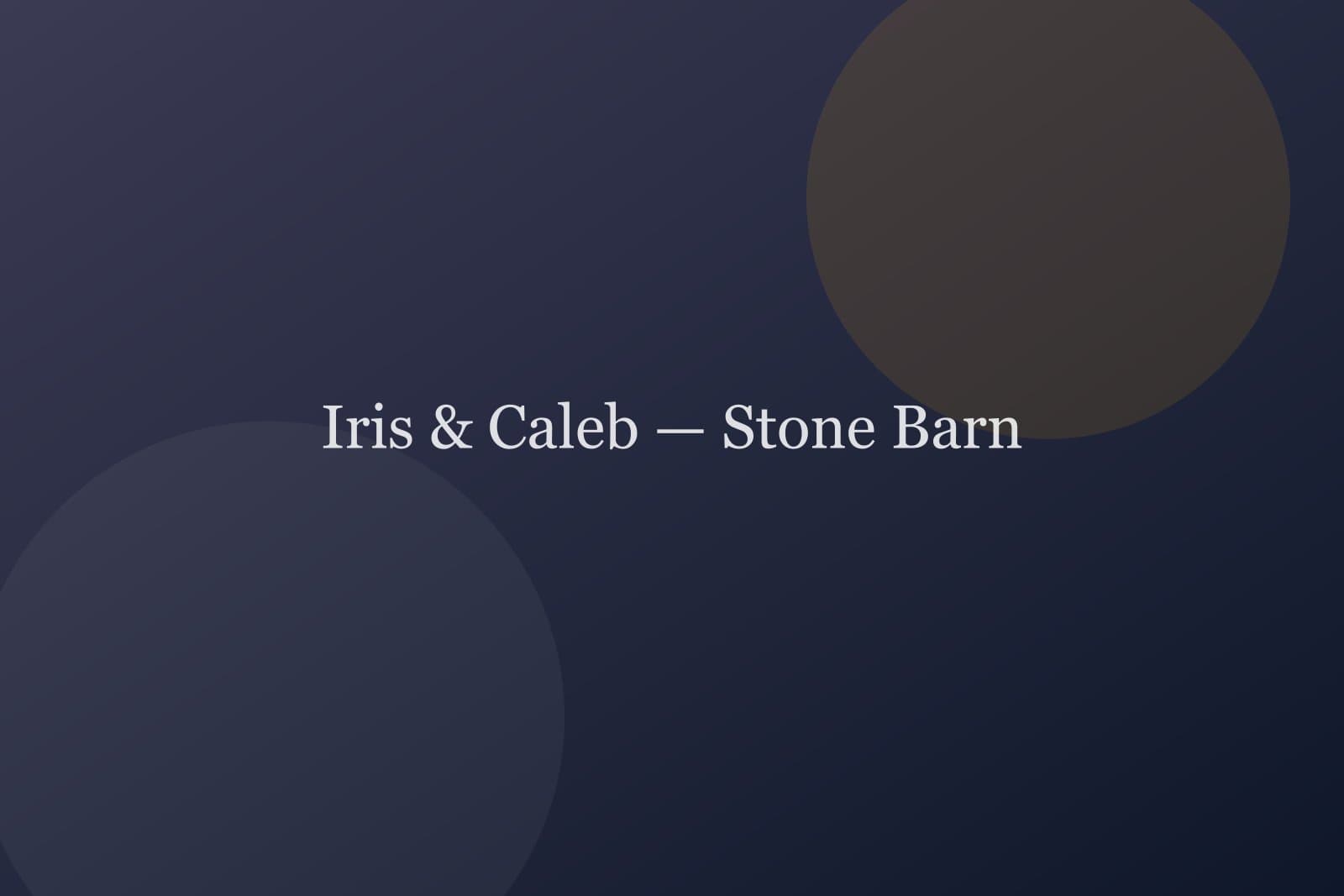 Iris & Caleb — Stone Barn — weddings project cover