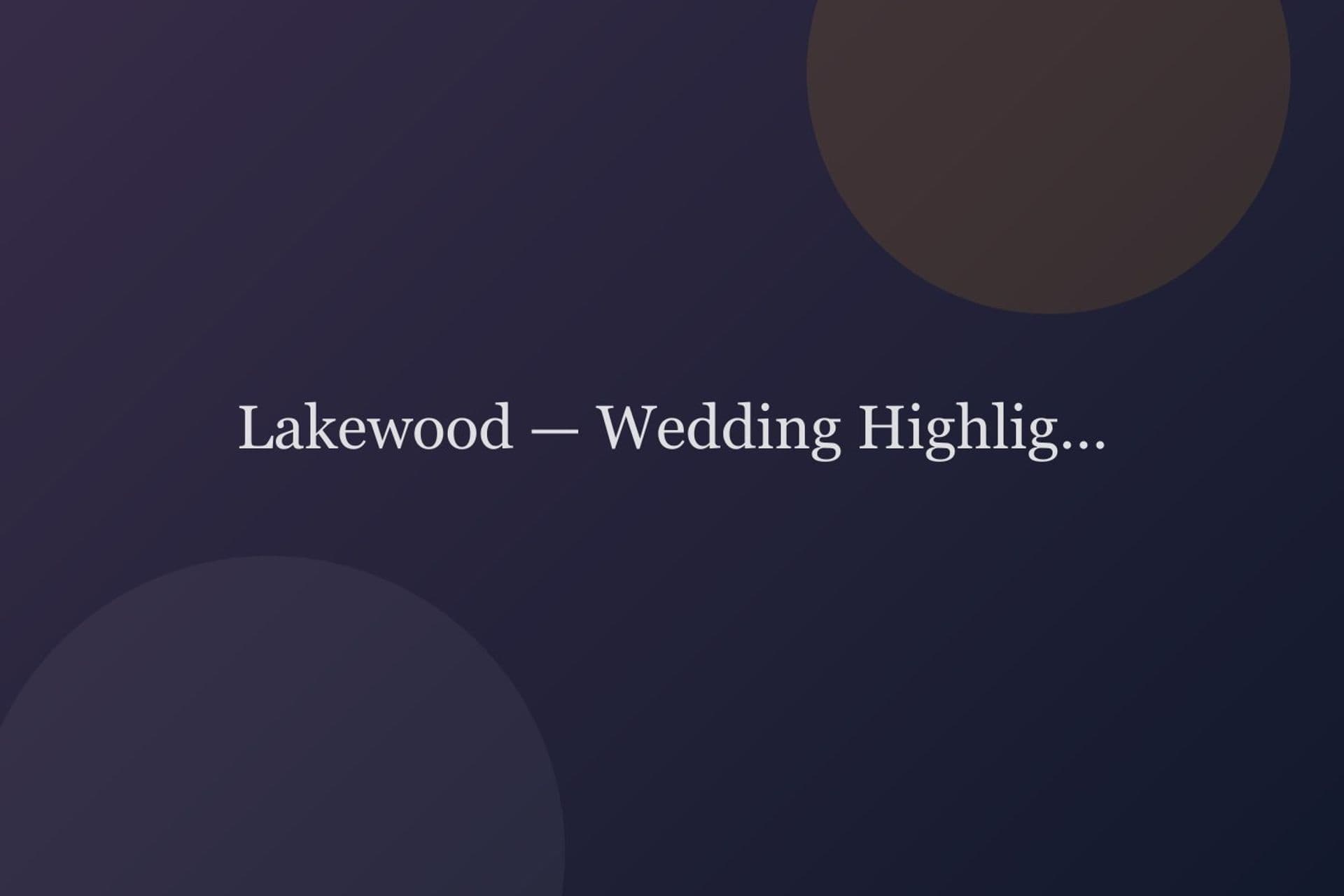 Lakewood — Wedding Highlights — weddings project cover