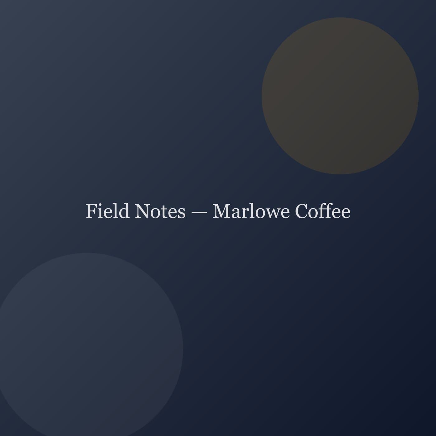 Field Notes — Marlowe Coffee — commercial project cover